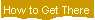 How to Get There